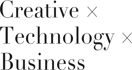 Creative × Technology × Business